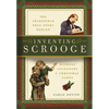 Inventing Scrooge: The Incredible True Story Behind Charles Dickens' Legendary a Christmas Carol - Paperback