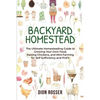 Backyard Homestead: The Ultimate Homesteading Guide to Growing Your Own Food, Raising Chickens, and Mini-Farming for Self Sufficiency and Profit - Paperback