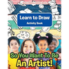 So You Want To Be An Artist! Learn to Draw Activity Book - Paperback