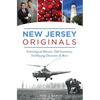 New Jersey Originals: Technological Marvels, Odd Inventions, Trailblazing Characters & More - Paperback