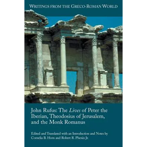 John Rufus: The Lives of Peter the Iberian, Theodosius of Jerusalem, and the Monk Romanus - Paperback