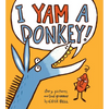 I Yam a Donkey! - Hardcover