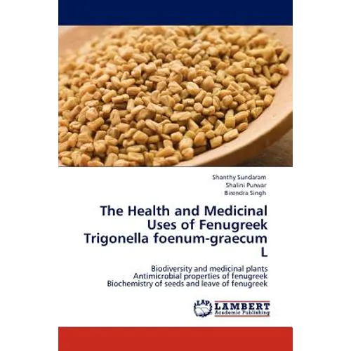 The Health and Medicinal Uses of Fenugreek Trigonella Foenum-Graecum L - Paperback