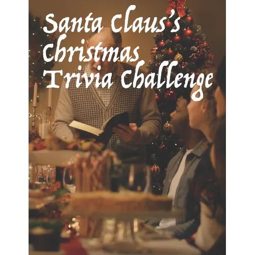 Santa Claus's Christmas Trivia Challenge: 100 Questions about the secular and sacred customs of Christmas - Paperback