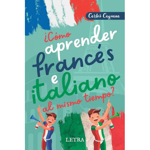 ¿Cómo aprender francés e italiano al mismo tiempo?: Método fácil y diferente - Paperback