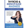 Thyroid & Menopause Madness: Why It Feels Like You're Falling Apart and What You Can Do About It - Paperback