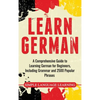 Learn German: A Comprehensive Guide to Learning German for Beginners, Including Grammar and 2500 Popular Phrases - Hardcover