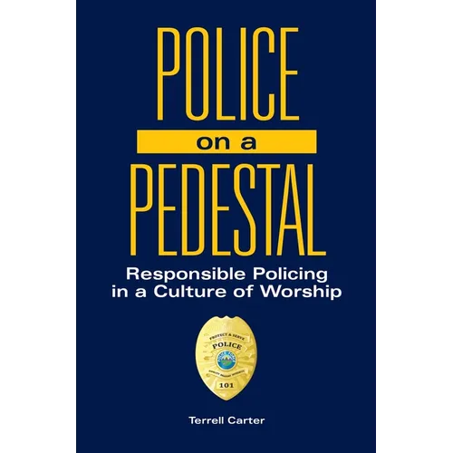 Police on a Pedestal: Responsible Policing in a Culture of Worship - Hardcover