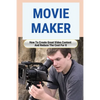 Movie Maker: How To Create Great Video Content And Reduce The Cost For It: Blackmagic Pocket Cinema Camera - Paperback