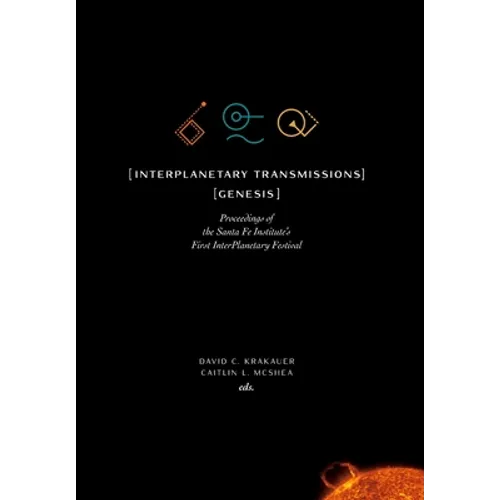 InterPlanetary Transmissions: Genesis: Proceedings of the Santa Fe Institute's First InterPlanetary Festival - Hardcover