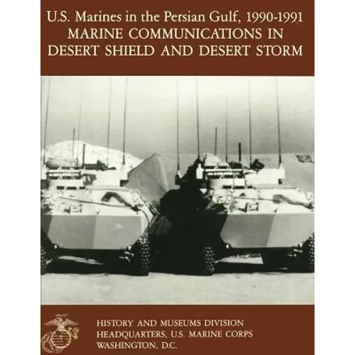 U.S. Marines in the Persian Gulf, 1990-1991: Marine Communications in Desert Shield and Desert Storm - Paperback