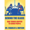 Behind the Glass: Bad Things Happen to Good People - Paperback