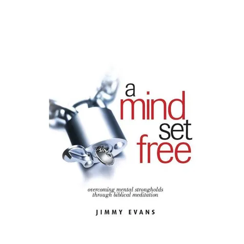 A Mind Set Free: Overcoming Mental Strongholds Through Biblical Meditation - Paperback