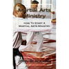 Martial Arts Ministry: How To Start A Martial Arts Ministry - Paperback