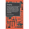 Forging - Manual of Practical Instruction in Hand Forging of Wrought Iron, Machine Steel and Tool Steel; Drop Forging; And Heat Treatment of Steel, In - Hardcover