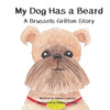 My Dog Has a Beard: A Brussels Griffon Story - Paperback