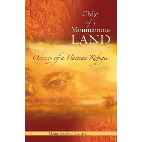 Child of A Mountainous Land: Odyssey of a Haitian Refugee - Paperback
