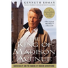 The King of Madison Avenue: David Ogilvy and the Making of Modern Advertising - Paperback