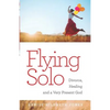 Flying Solo: A Journey of Divorce, Healing and a Very Present God - Paperback
