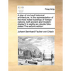 A Plan of Civil and Historical Architecture, in the Representation of the Most Noted Buildings of Foreign Nations, Both Ancient and Modern: Display'd - Paperback