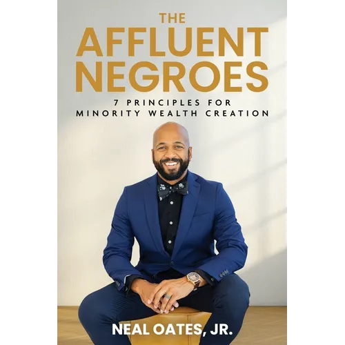 The Affluent Negroes: 7 Principles for Minority Wealth Creation - Paperback