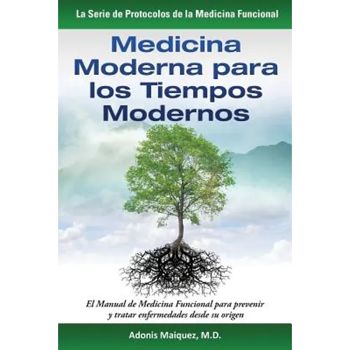 Medicina Moderna para los Tiempos Modernos: El Manual de Medicina Funcional para prevenir y tratar enfermedades desde su origen - Paperback