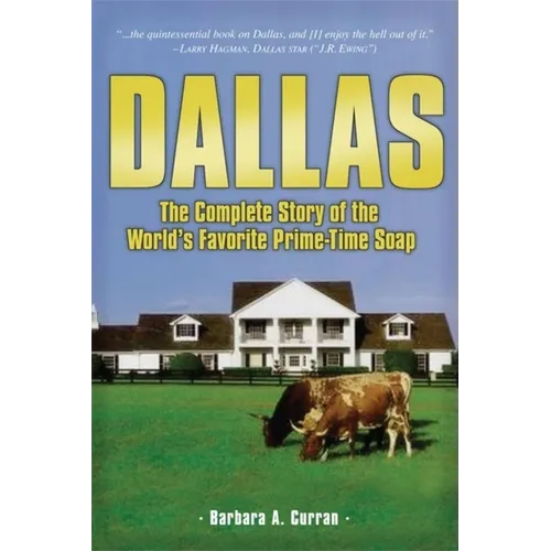 Dallas: The Complete Story of the World's Favorite Prime-Time Soap - Hardcover