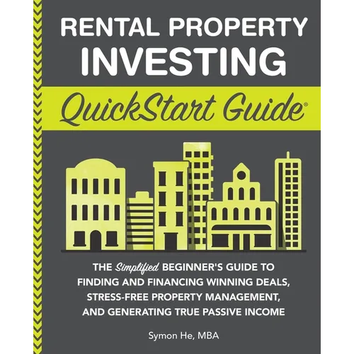 Rental Property Investing QuickStart Guide: The Simplified Beginner's Guide to Finding and Financing Winning Deals, Stress-Free Property Management, a - Paperback