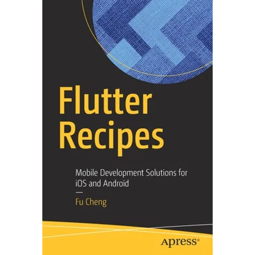 Flutter Recipes: Mobile Development Solutions for IOS and Android - Paperback