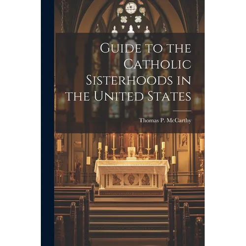 Guide to the Catholic Sisterhoods in the United States - Paperback