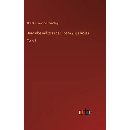 Juzgados militares de España y sus Indias: Tomo 2 - Hardcover