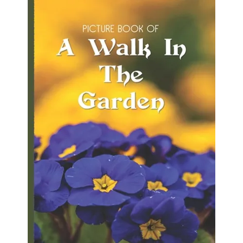 Picture Book Of A Walk In The Garden: Large Print Book For Seniors with Dementia or Alzheimer's - Paperback