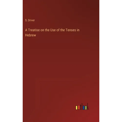 A Treatise on the Use of the Tenses in Hebrew - Hardcover