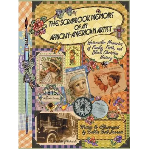 The Scrapbook Memoirs of an African-American Artist: Watercolor Memories of Family, Faith, and Black Christian History - Paperback
