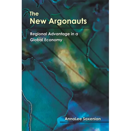 The New Argonauts: Regional Advantage in a Global Economy - Paperback