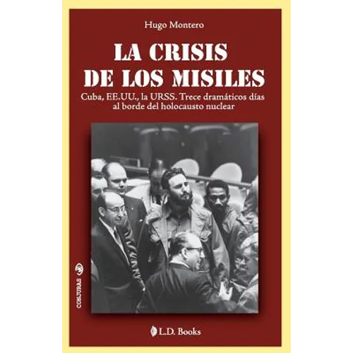 La crisis de los misiles: Cuba, EE UU., la URSS. Trece dramaticos dias al borde del holocausto mundial - Paperback