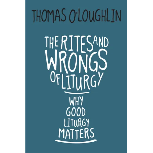 Rites and Wrongs of Liturgy: Why Good Liturgy Matters - Paperback