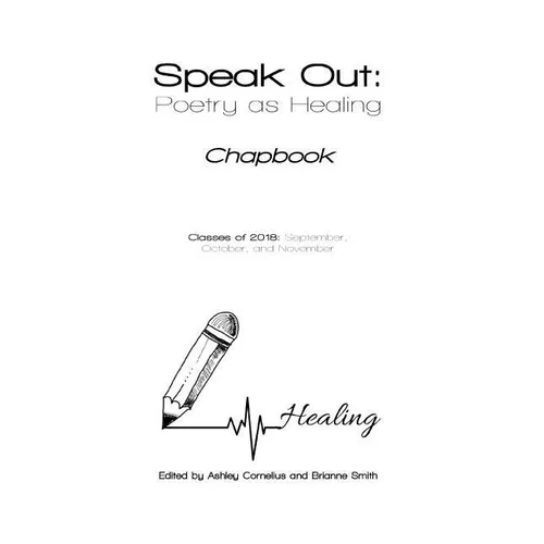 Speak Out: Poetry as Healing: Chapbook for Classes of 2018 - Paperback