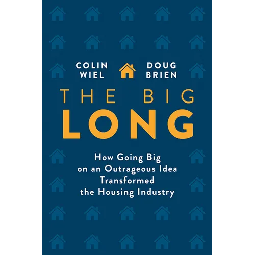 The Big Long: How Going Big on an Outrageous Idea Transformed the Real Estate Industry - Hardcover