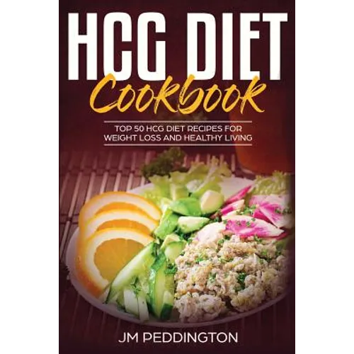 HCG Diet CookBook: Top 50 HCG Diet Recipes for Weight Loss and Healthy Living - Paperback