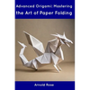 Advanced Origami: Mastering the Art of Paper Folding - Paperback