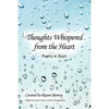 Thoughts Whispered from the Heart: Poetry in Short - Paperback