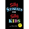 Silly Stories for Silly Kids: A Funny Short Story Collection for Children Ages 5-10 - Paperback