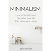 Minimalism: How to Simplify and Declutter Your life With Minimalist Habits - Paperback