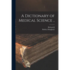 A Dictionary of Medical Science .. - Paperback