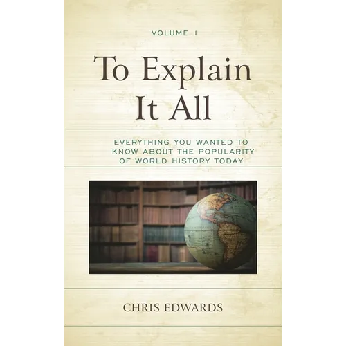 To Explain It All: Everything You Wanted to Know about the Popularity of World History Today - Paperback
