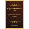 Skepticism And Animal Faith: Introduction To A System Of Philosophy - Paperback