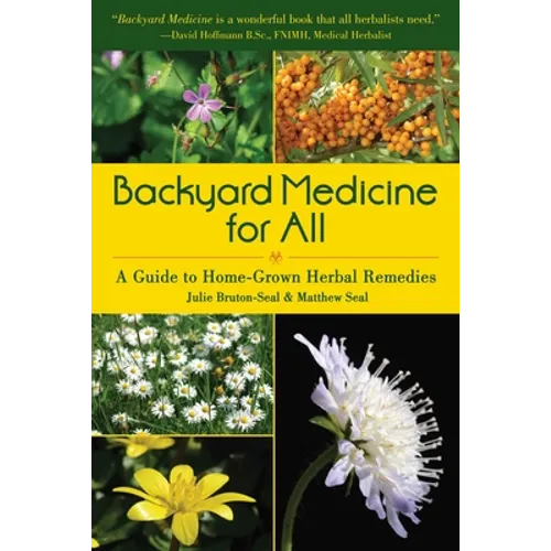 Backyard Medicine for All: A Guide to Home-Grown Herbal Remedies - Paperback