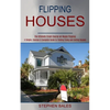 Flipping Houses: A Simple, Concise & Complete Guide to Finding Fixing and Selling Houses (The Ultimate Crash Course on House Flipping) - Paperback