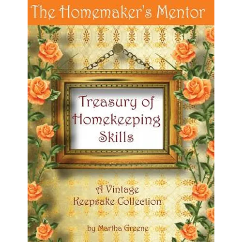 The Homemaker's Mentor Treasury of Homekeeping Skills: A Vintage Keepsake Collection - Paperback